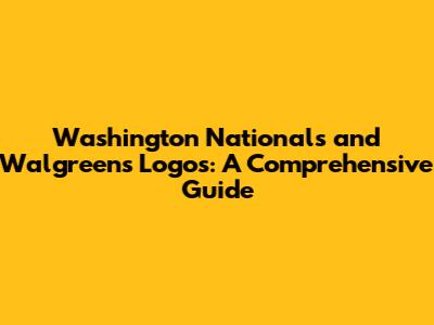 Washington Nationals and Walgreens Logos: A Comprehensive Guide