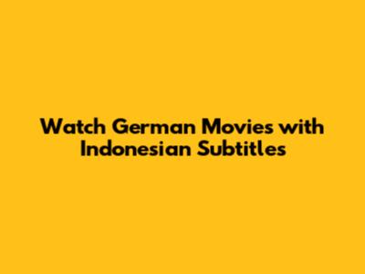 Watch German Movies with Indonesian Subtitles