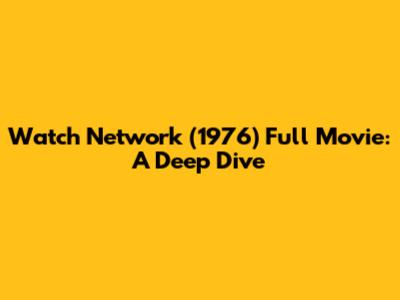 Watch Network (1976) Full Movie: A Deep Dive