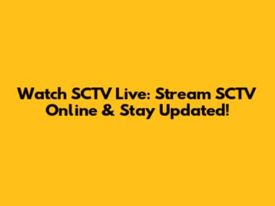 Watch SCTV Live: Stream SCTV Online & Stay Updated!