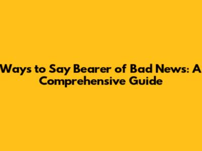 Ways to Say 'Bearer of Bad News': A Comprehensive Guide