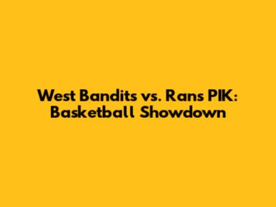 West Bandits vs. Rans PIK: Basketball Showdown