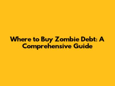 Where to Buy Zombie Debt: A Comprehensive Guide