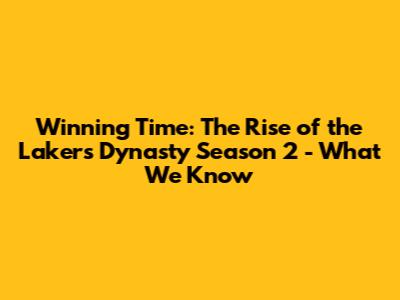 Winning Time: The Rise of the Lakers Dynasty Season 2 - What We Know