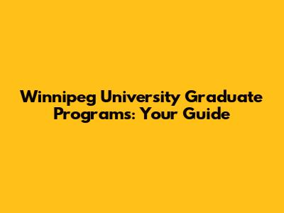Winnipeg University Graduate Programs: Your Guide