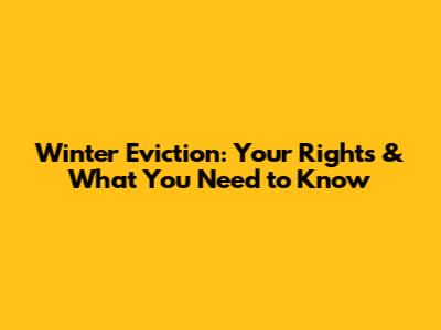 Winter Eviction: Your Rights & What You Need to Know