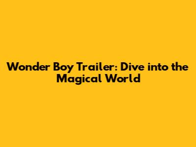 Wonder Boy Trailer: Dive into the Magical World