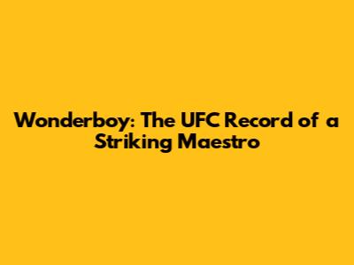 Wonderboy: The UFC Record of a Striking Maestro