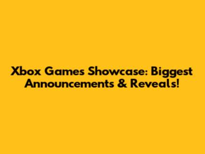 Xbox Games Showcase: Biggest Announcements & Reveals!