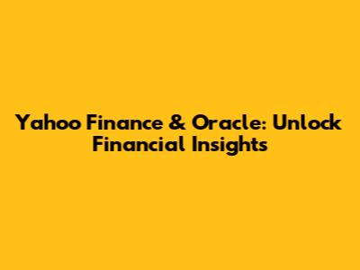 Yahoo Finance & Oracle: Unlock Financial Insights