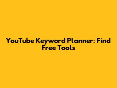 YouTube Keyword Planner: Find Free Tools