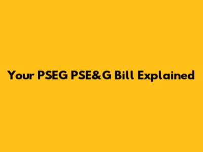 Your PSEG PSE&G Bill Explained