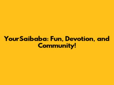 YourSaibaba: Fun, Devotion, and Community!