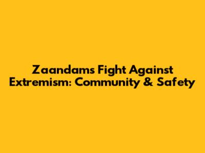 Zaandam's Fight Against Extremism: Community & Safety