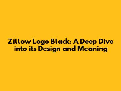 Zillow Logo Black: A Deep Dive into its Design and Meaning