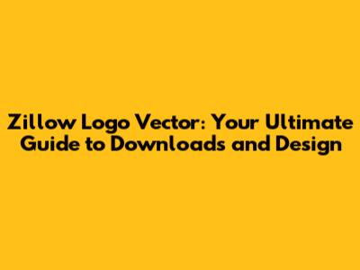 Zillow Logo Vector: Your Ultimate Guide to Downloads and Design