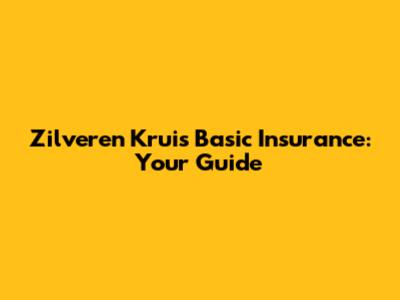Zilveren Kruis Basic Insurance: Your Guide