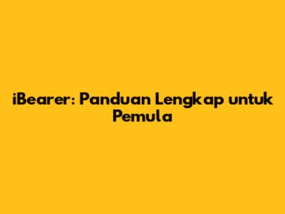 iBearer: Panduan Lengkap untuk Pemula