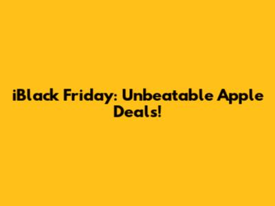 iBlack Friday: Unbeatable Apple Deals!