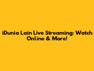 iDunia Lain Live Streaming: Watch Online & More!