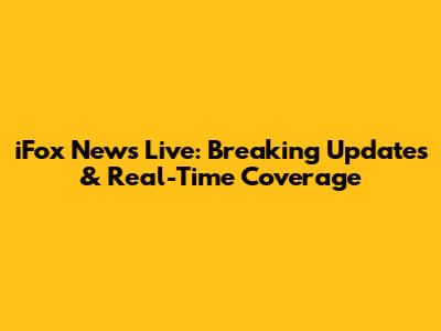 iFox News Live: Breaking Updates & Real-Time Coverage