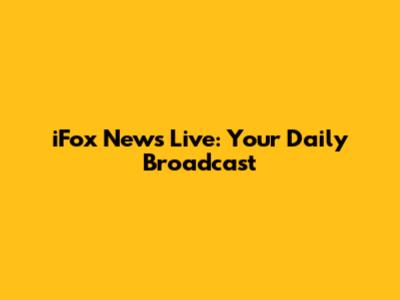 iFox News Live: Your Daily Broadcast