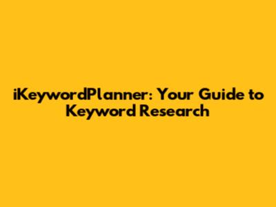 iKeywordPlanner: Your Guide to Keyword Research