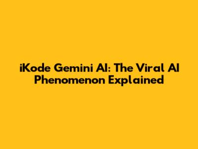 iKode Gemini AI: The Viral AI Phenomenon Explained