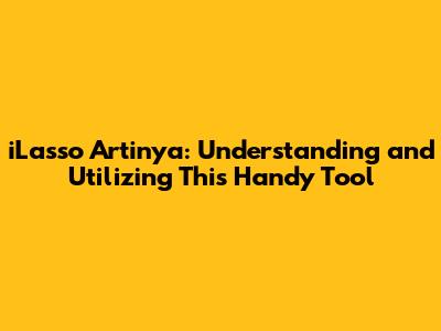 iLasso Artinya: Understanding and Utilizing This Handy Tool