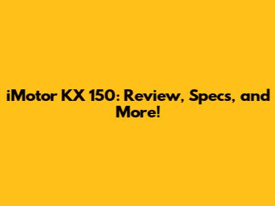 iMotor KX 150: Review, Specs, and More!