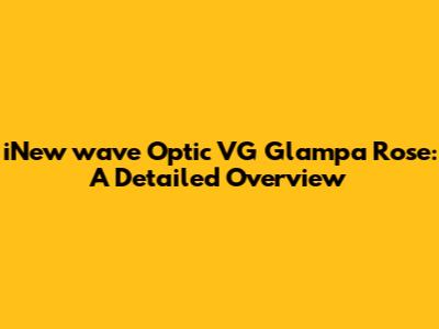iNew wave Optic VG Glampa Rose: A Detailed Overview