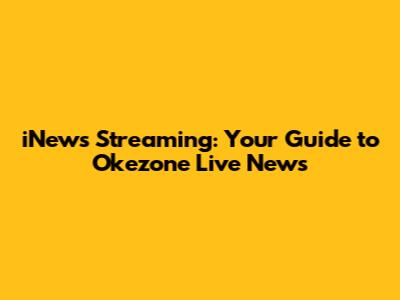 iNews Streaming: Your Guide to Okezone Live News