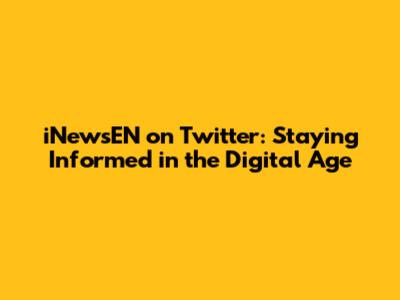iNewsEN on Twitter: Staying Informed in the Digital Age