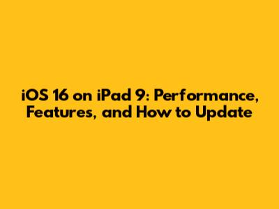 iOS 16 on iPad 9: Performance, Features, and How to Update