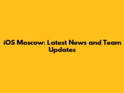 iOS Moscow: Latest News and Team Updates