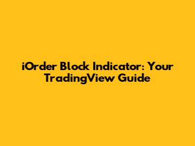 iOrder Block Indicator: Your TradingView Guide