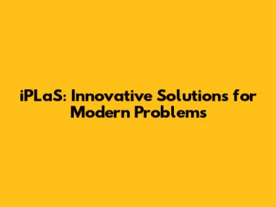 iPLaS: Innovative Solutions for Modern Problems