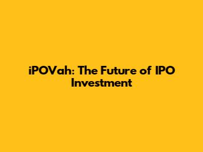 iPOVah: The Future of IPO Investment