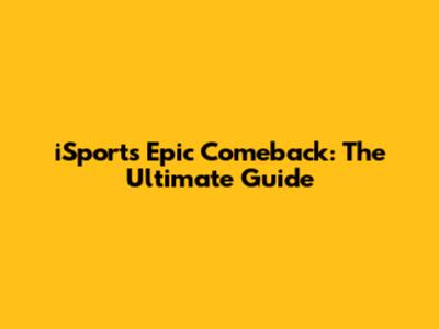 iSport's Epic Comeback: The Ultimate Guide