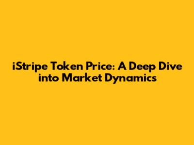 iStripe Token Price: A Deep Dive into Market Dynamics