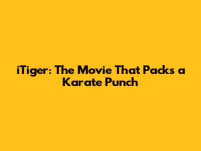 iTiger: The Movie That Packs a Karate Punch