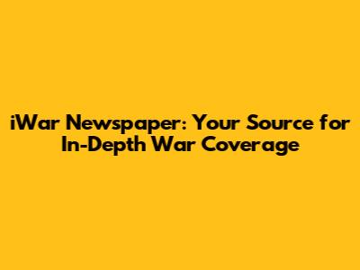 iWar Newspaper: Your Source for In-Depth War Coverage