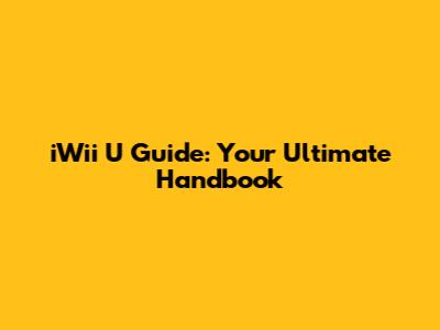 iWii U Guide: Your Ultimate Handbook