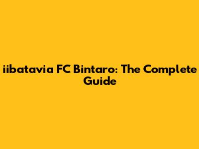 iibatavia FC Bintaro: The Complete Guide