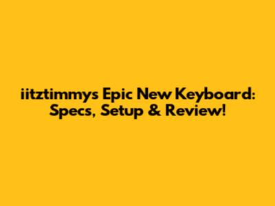 iitztimmy's Epic New Keyboard: Specs, Setup & Review!