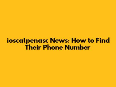 ioscalpenasc News: How to Find Their Phone Number