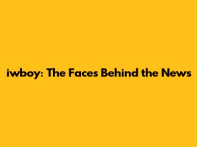 iwboy: The Faces Behind the News