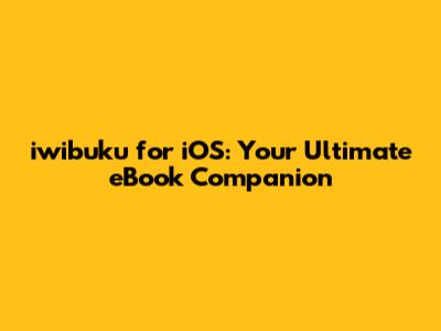 iwibuku for iOS: Your Ultimate eBook Companion