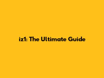 iz1: The Ultimate Guide