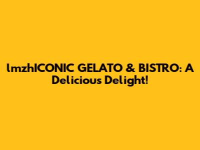 lmzhICONIC GELATO & BISTRO: A Delicious Delight!